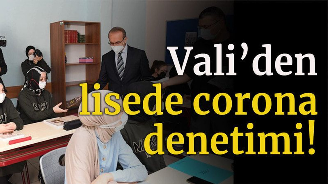 Vali’den lisede corona denetimi!